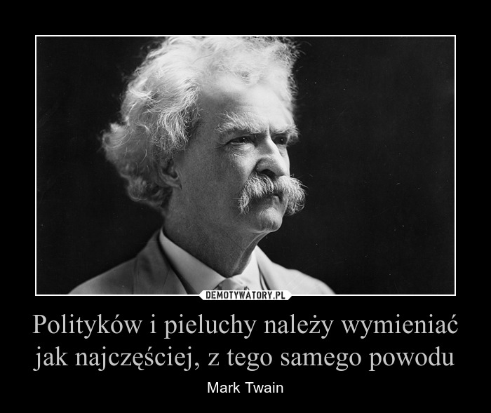 politycy i pieluchy muszą być często zmieniane