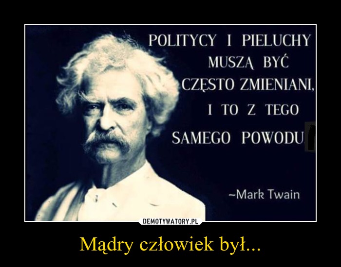 politycy i pieluchy muszą być często zmieniane